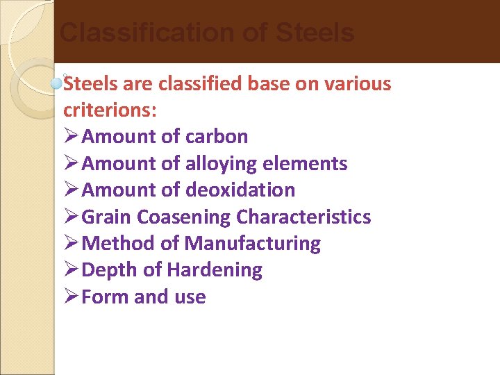 Classification of Steels are classified base on various criterions: Amount of carbon Amount of