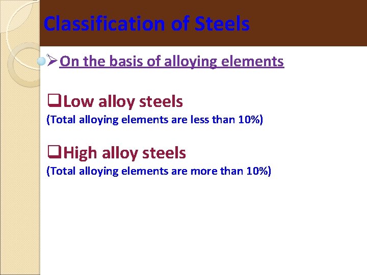 Classification of Steels On the basis of alloying elements Low alloy steels (Total alloying