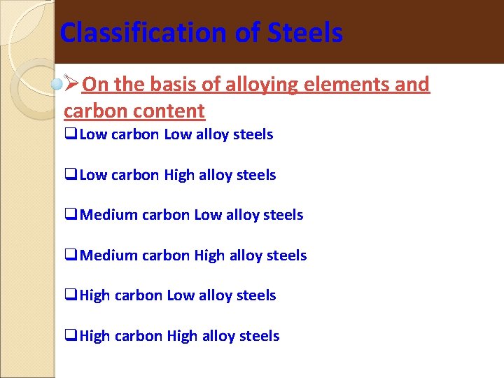 Classification of Steels On the basis of alloying elements and carbon content Low carbon