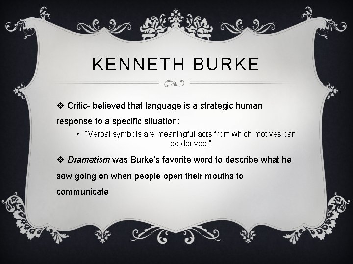 KENNETH BURKE v Critic- believed that language is a strategic human response to a