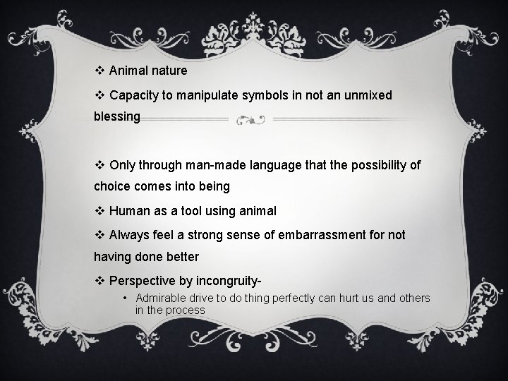 v Animal nature v Capacity to manipulate symbols in not an unmixed blessing v