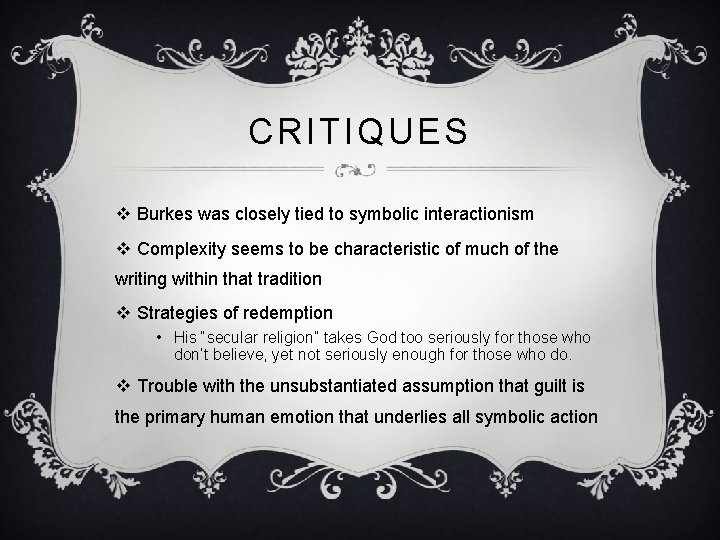CRITIQUES v Burkes was closely tied to symbolic interactionism v Complexity seems to be