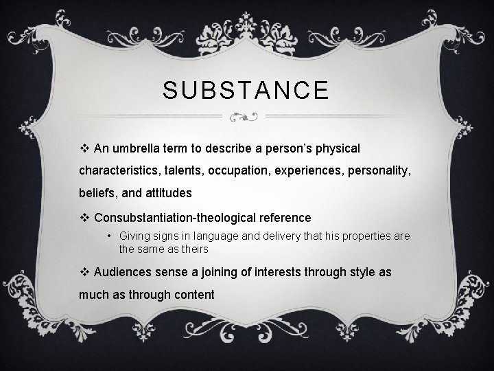 SUBSTANCE v An umbrella term to describe a person’s physical characteristics, talents, occupation, experiences,