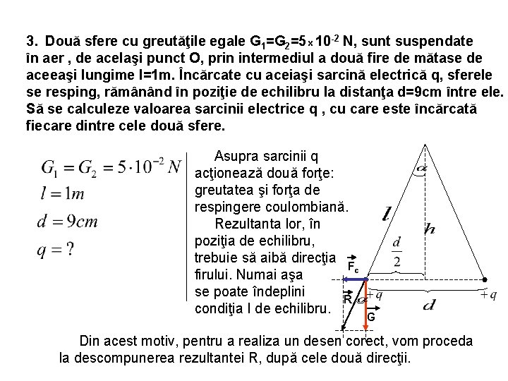 3. Două sfere cu greutăţile egale G 1=G 2=5 x 10 -2 N, sunt