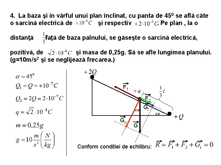 4. La baza şi in vârful unui plan înclinat, cu panta de 45 0