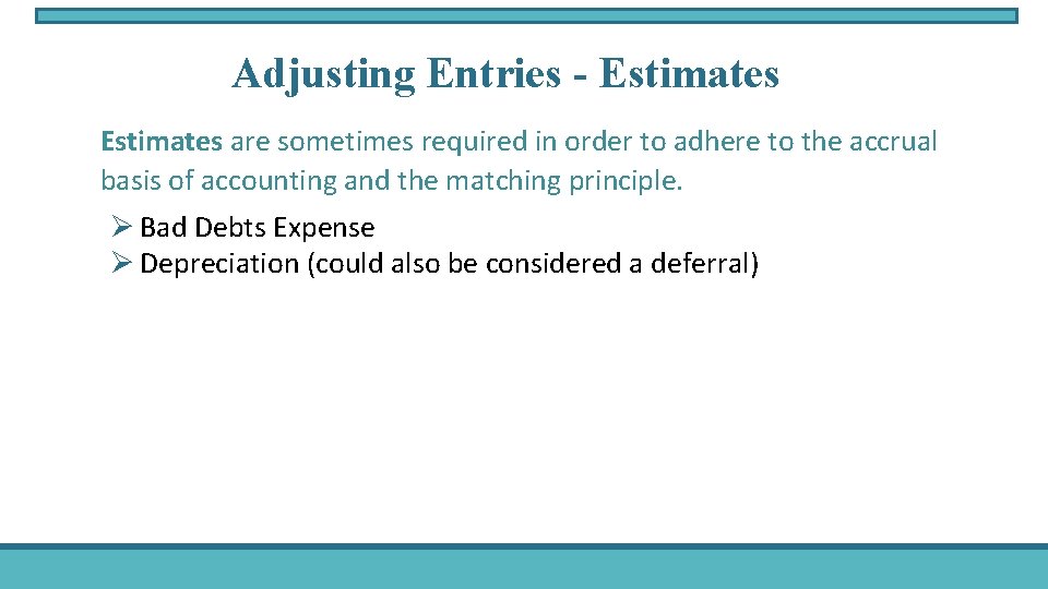 Adjusting Entries - Estimates are sometimes required in order to adhere to the accrual