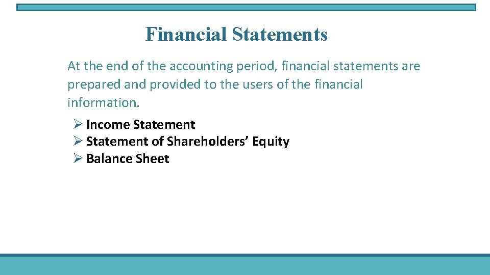 Financial Statements At the end of the accounting period, financial statements are prepared and