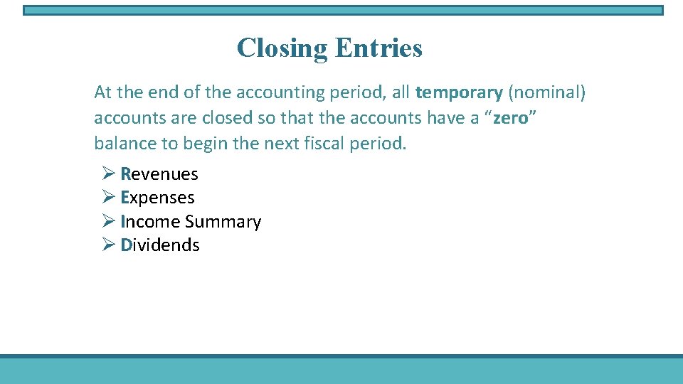 Closing Entries At the end of the accounting period, all temporary (nominal) accounts are