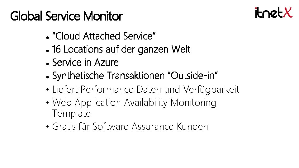 Global Service Monitor • Liefert Performance Daten und Verfügbarkeit • Web Application Availability Monitoring