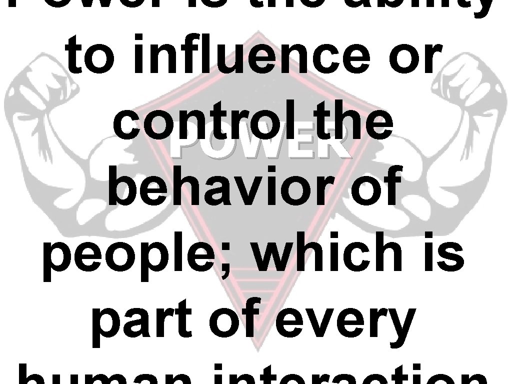 Power is the ability to influence or control the POWER behavior of people; which Power is the ability to influence or control the POWER behavior of people; which
