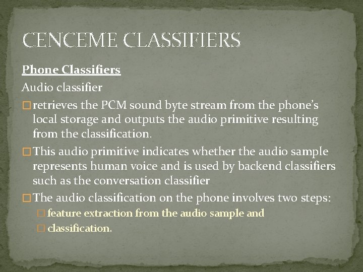 CENCEME CLASSIFIERS Phone Classifiers Audio classifier � retrieves the PCM sound byte stream from