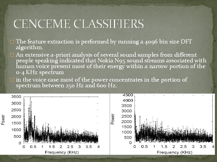 CENCEME CLASSIFIERS � The feature extraction is performed by running a 4096 bin size