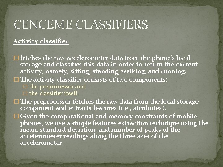 CENCEME CLASSIFIERS Activity classifier � fetches the raw accelerometer data from the phone’s local