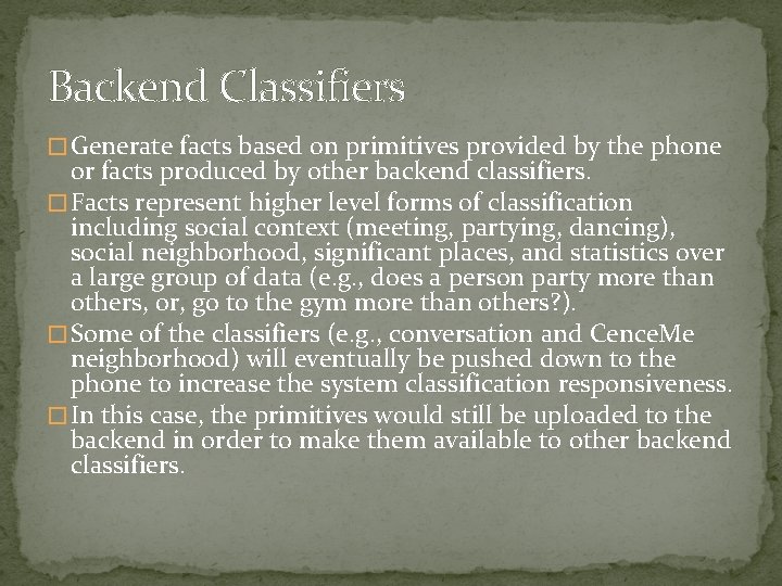 Backend Classifiers � Generate facts based on primitives provided by the phone or facts