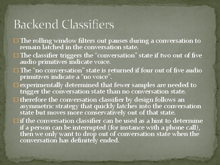 Backend Classifiers � The rolling window filters out pauses during a conversation to remain