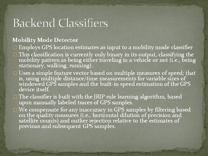 Backend Classifiers Mobility Mode Detector � Employs GPS location estimates as input to a