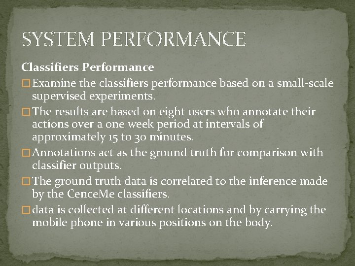 SYSTEM PERFORMANCE Classifiers Performance � Examine the classifiers performance based on a small-scale supervised
