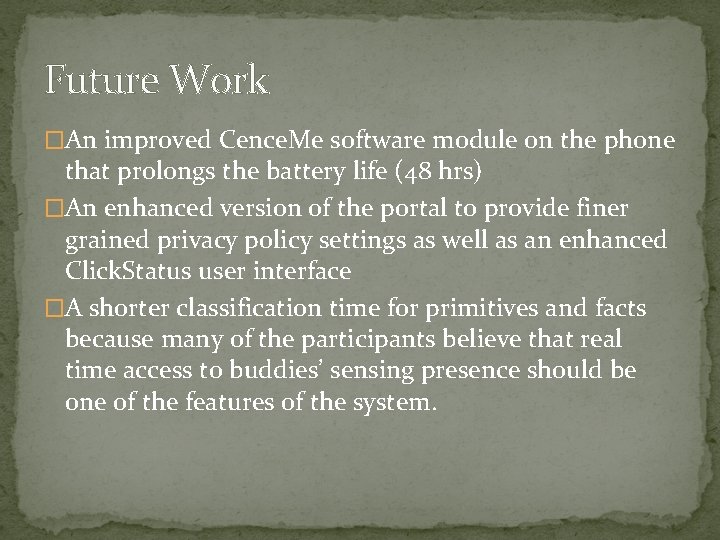 Future Work �An improved Cence. Me software module on the phone that prolongs the