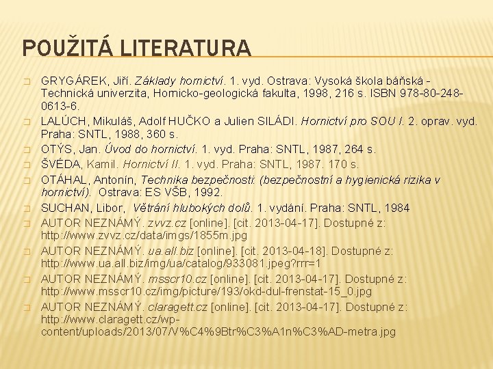 POUŽITÁ LITERATURA � � � � � GRYGÁREK, Jiří. Základy hornictví. 1. vyd. Ostrava: