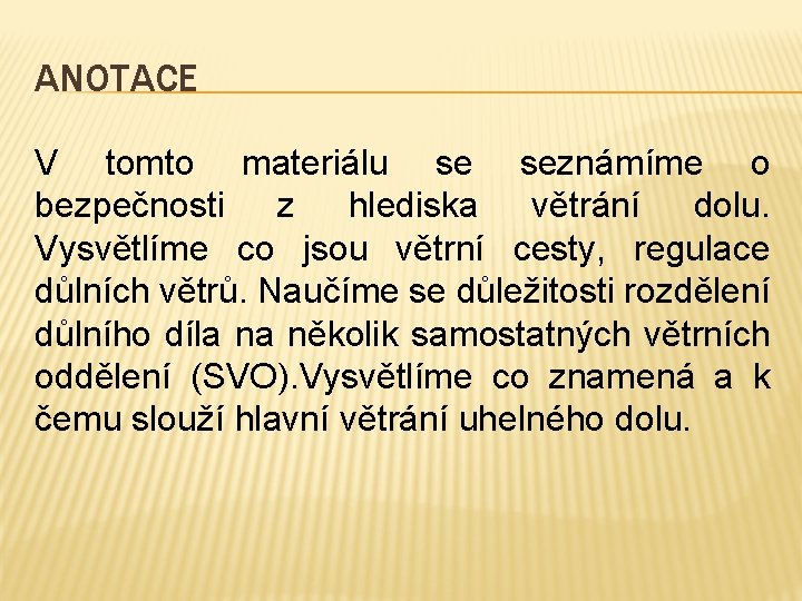 ANOTACE V tomto materiálu se seznámíme o bezpečnosti z hlediska větrání dolu. Vysvětlíme co