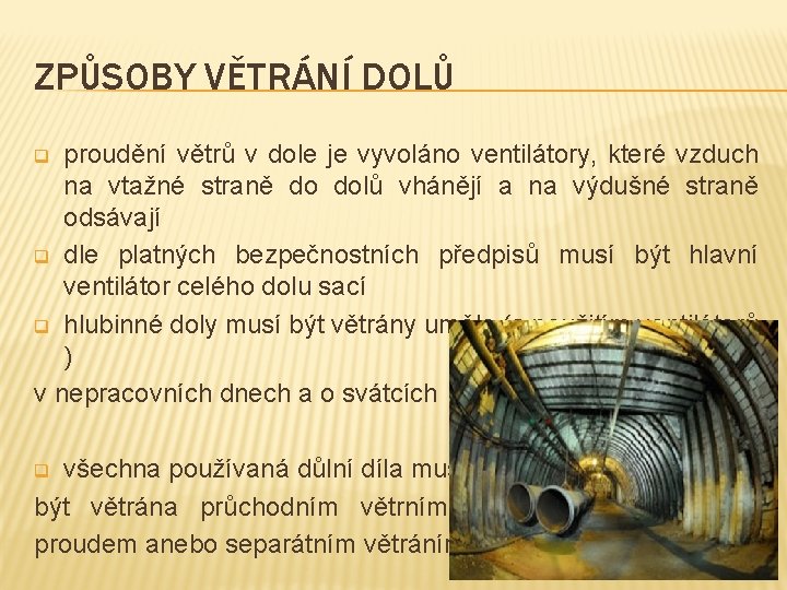 ZPŮSOBY VĚTRÁNÍ DOLŮ proudění větrů v dole je vyvoláno ventilátory, které vzduch na vtažné