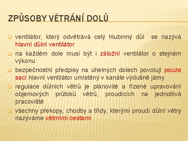 ZPŮSOBY VĚTRÁNÍ DOLŮ q q q ventilátor, který odvětrává celý hlubinný důl se nazývá