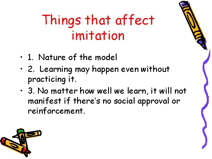 Things that affect imitation • 1. Nature of the model • 2. Learning may