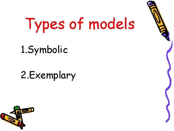 Types of models 1. Symbolic 2. Exemplary 