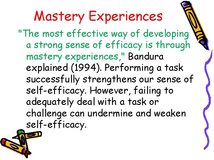 Mastery Experiences "The most effective way of developing a strong sense of efficacy is