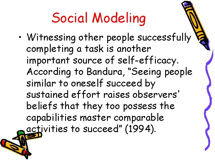 Social Modeling • Witnessing other people successfully completing a task is another important source