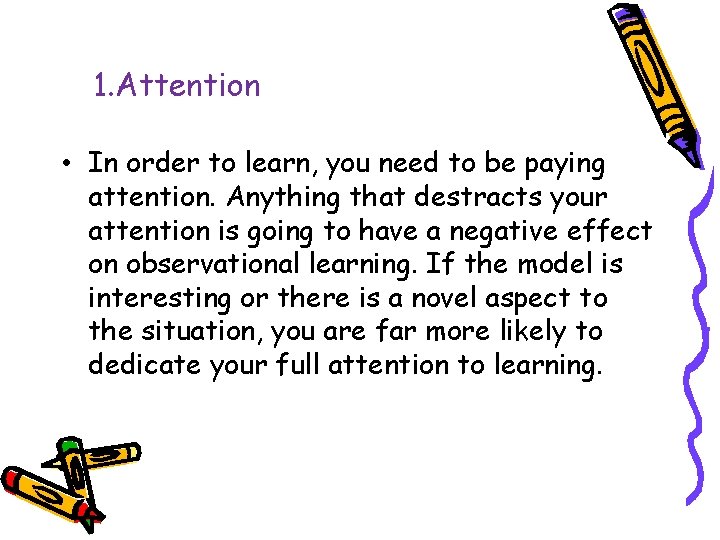 1. Attention • In order to learn, you need to be paying attention. Anything