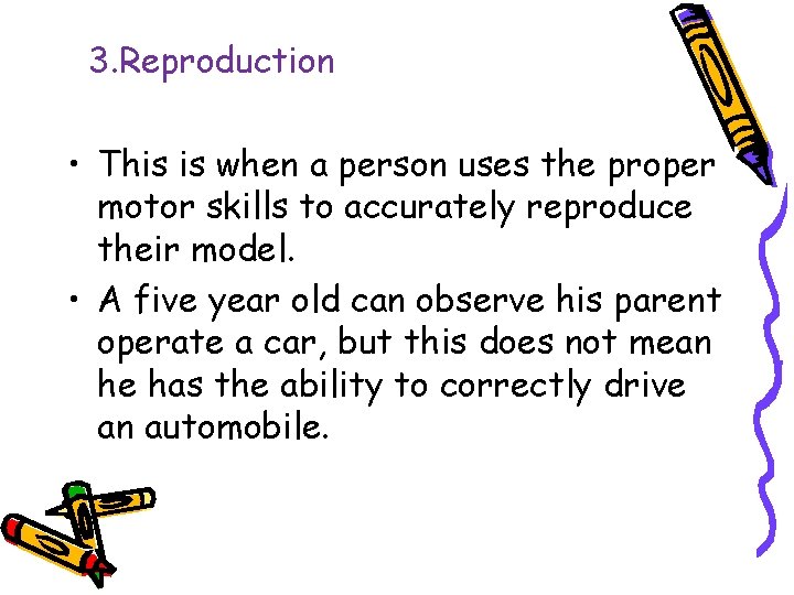 3. Reproduction • This is when a person uses the proper motor skills to