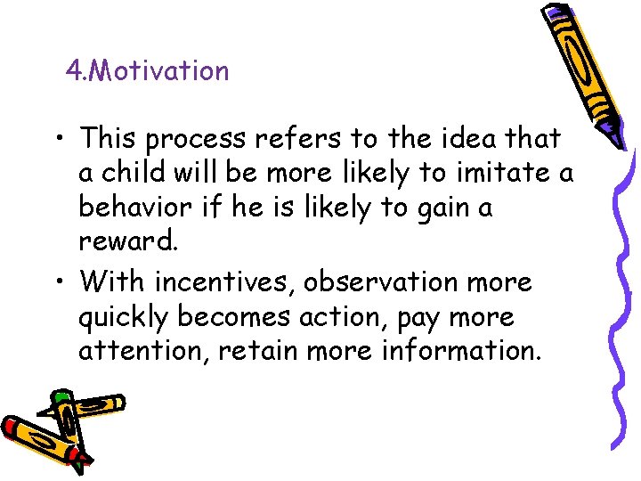 4. Motivation • This process refers to the idea that a child will be