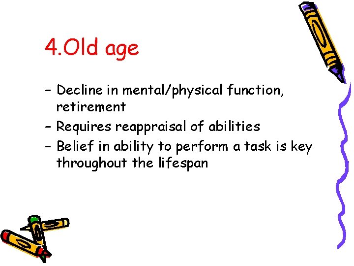 4. Old age – Decline in mental/physical function, retirement – Requires reappraisal of abilities