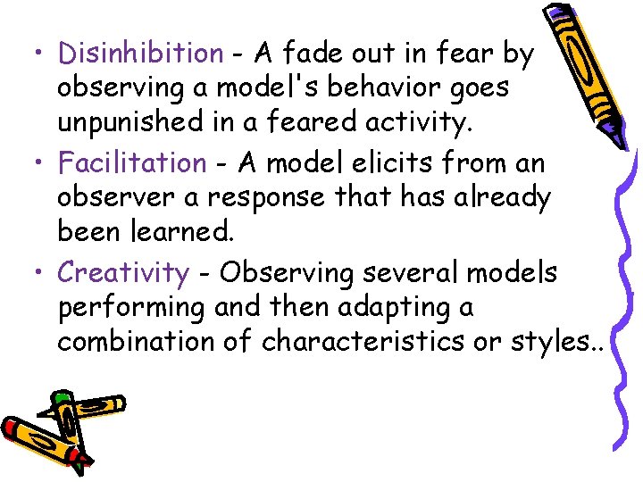  • Disinhibition - A fade out in fear by observing a model's behavior