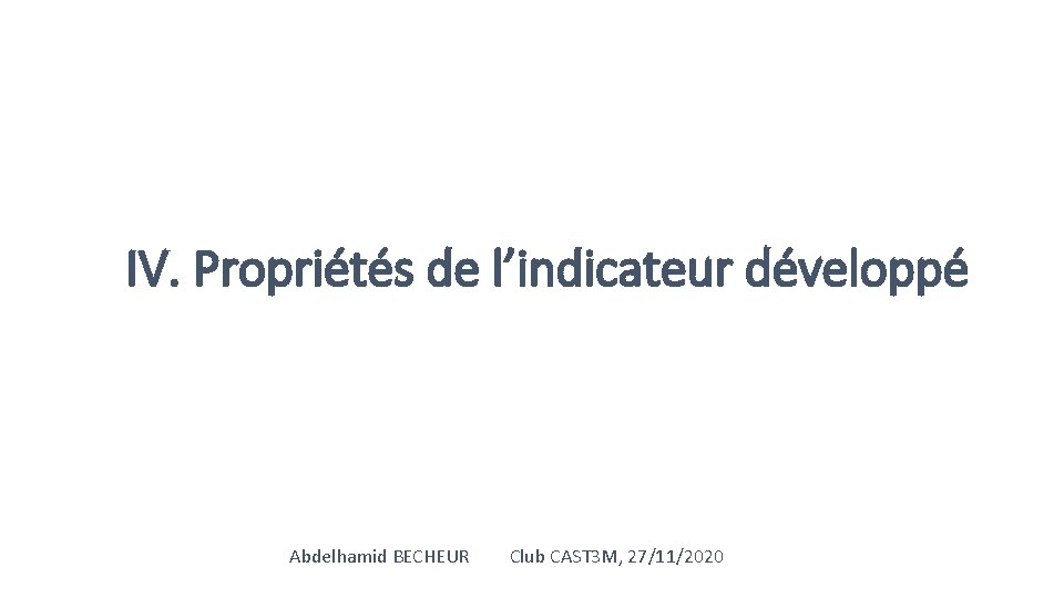 IV. Propriétés de l’indicateur développé Abdelhamid BECHEUR Club CAST 3 M, 27/11/2020 