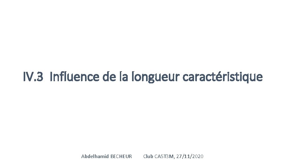 IV. 3 Influence de la longueur caractéristique Abdelhamid BECHEUR Club CAST 3 M, 27/11/2020