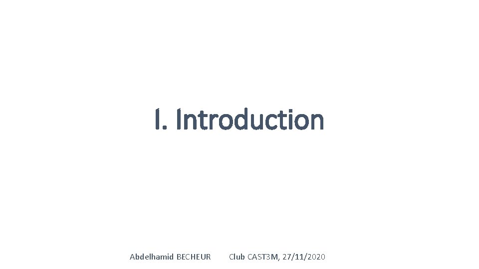 I. Introduction Abdelhamid BECHEUR Club CAST 3 M, 27/11/2020 