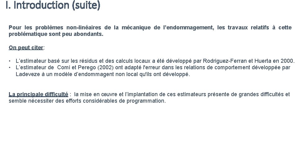 I. Introduction (suite) Pour les problèmes non-linéaires de la mécanique de l’endommagement, les travaux