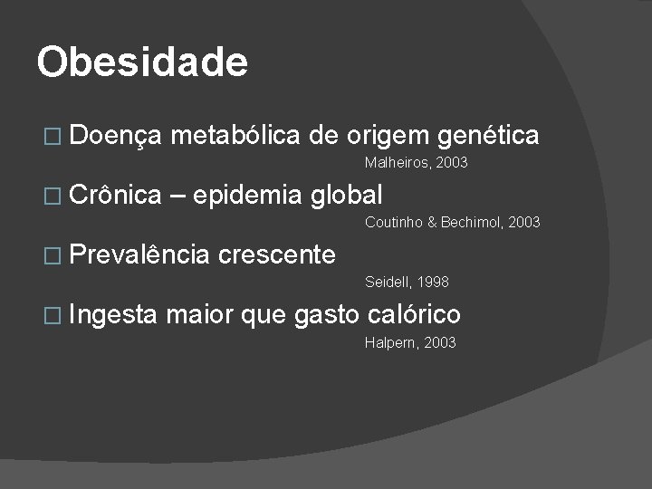 Obesidade � Doença metabólica de origem genética Malheiros, 2003 � Crônica – epidemia global
