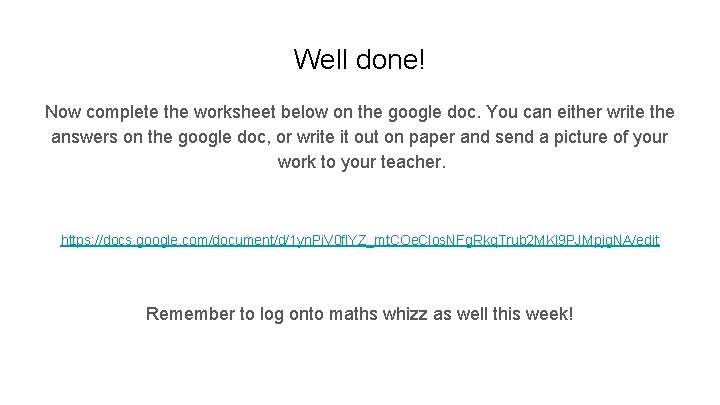 Well done! Now complete the worksheet below on the google doc. You can either