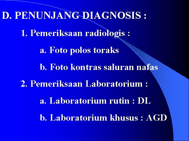 D. PENUNJANG DIAGNOSIS : 1. Pemeriksaan radiologis : a. Foto polos toraks b. Foto