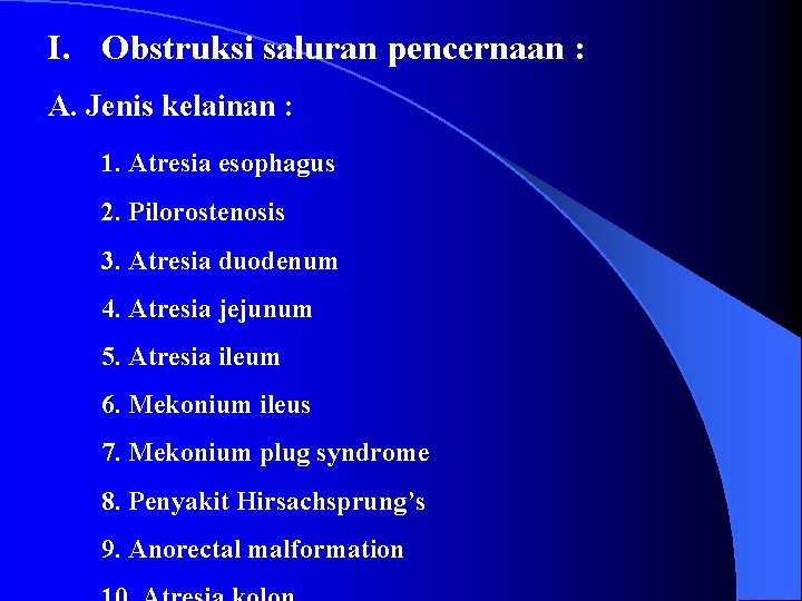 I. Obstruksi saluran pencernaan : A. Jenis kelainan : 1. Atresia esophagus 2. Pilorostenosis