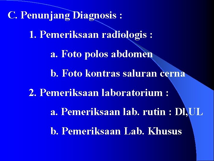 C. Penunjang Diagnosis : 1. Pemeriksaan radiologis : a. Foto polos abdomen b. Foto