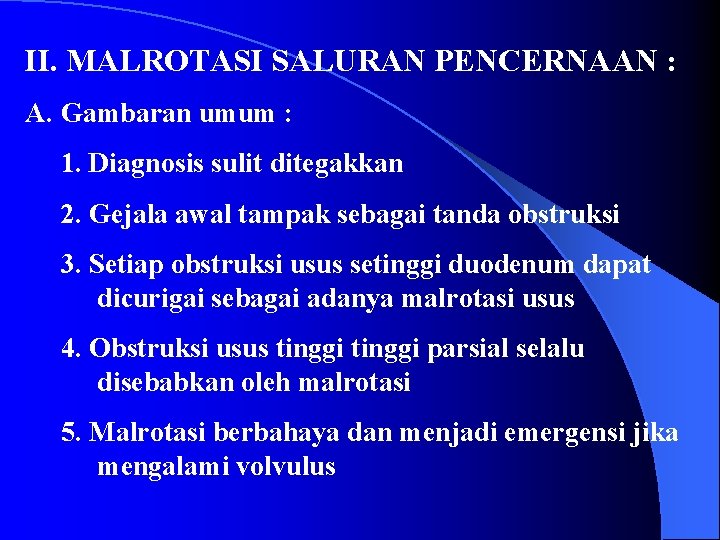 II. MALROTASI SALURAN PENCERNAAN : A. Gambaran umum : 1. Diagnosis sulit ditegakkan 2.