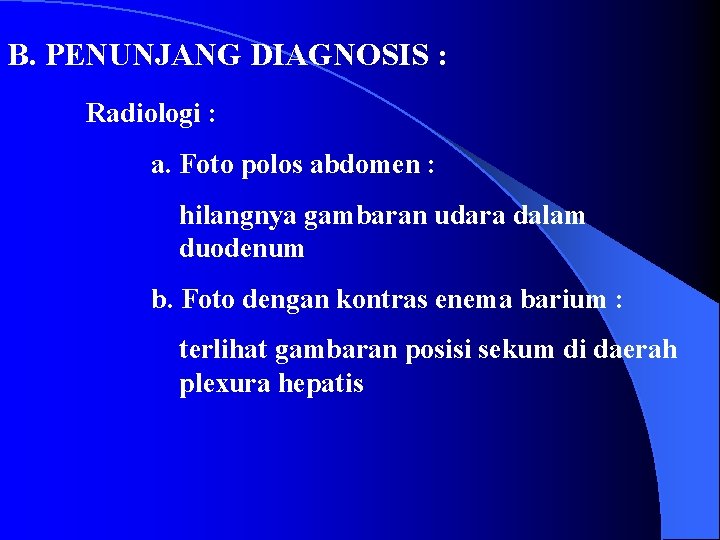 B. PENUNJANG DIAGNOSIS : Radiologi : a. Foto polos abdomen : hilangnya gambaran udara