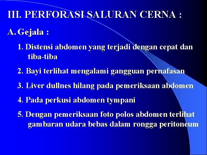 III. PERFORASI SALURAN CERNA : A. Gejala : 1. Distensi abdomen yang terjadi dengan