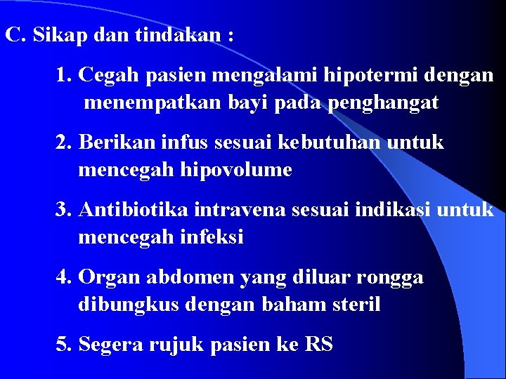 C. Sikap dan tindakan : 1. Cegah pasien mengalami hipotermi dengan menempatkan bayi pada