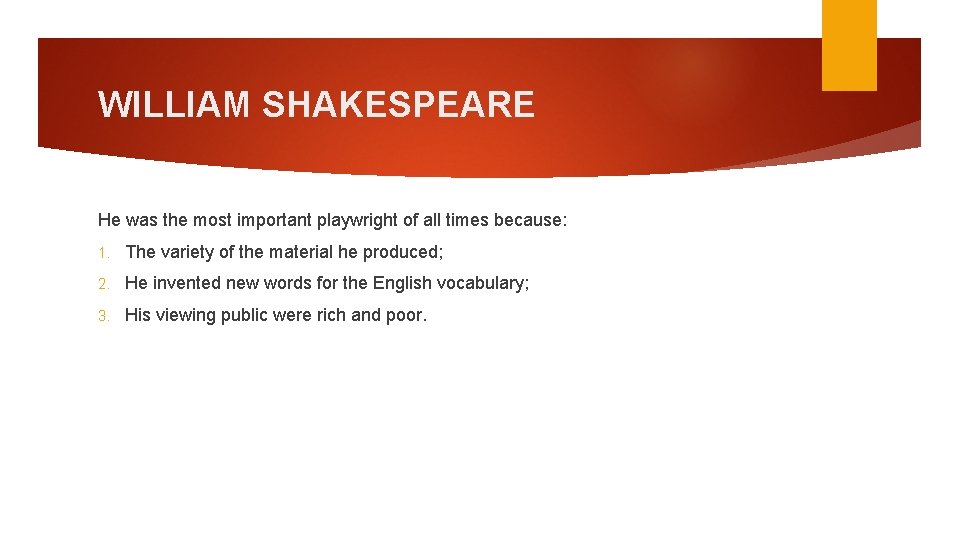 WILLIAM SHAKESPEARE He was the most important playwright of all times because: 1. The