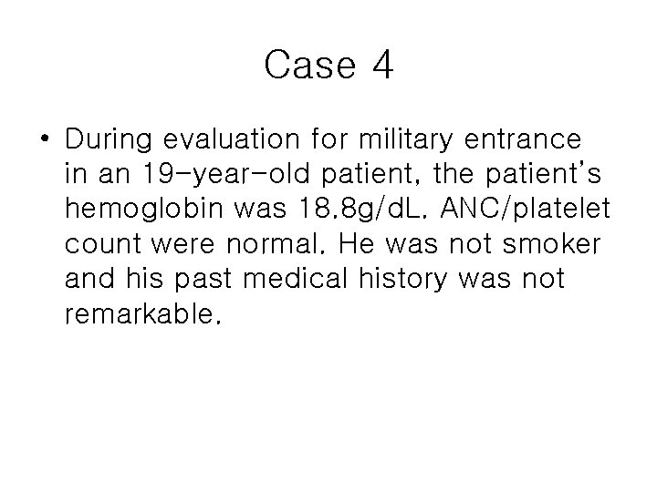 Case 4 • During evaluation for military entrance in an 19 -year-old patient, the
